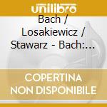 Bach / Losakiewicz / Stawarz - Bach: 6 Sonat Na Skrzypce I Klawesyn Obbligato (2 Cd) cd musicale di Bach / Losakiewicz / Stawarz