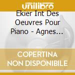 Ekier Int Des Oeuvres Pour Piano - Agnes Przemyk-Bryla cd