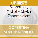 Szczerbiec, Michal - Chyba Zapomnialem cd
