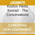 Kostov Panta Konrad - The Conversations cd
