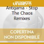 Antigama - Stop The Chaos Remixes cd