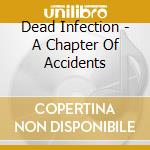 Dead Infection - A Chapter Of Accidents cd musicale di Dead Infection