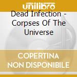 Dead Infection - Corpses Of The Universe cd