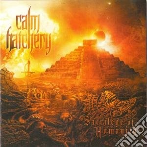 Calm Hatchery - Sacrilege Of Humanity cd musicale di Calm Hatchery