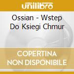 Ossian - Wstep Do Ksiegi Chmur cd musicale di Ossian