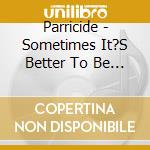Parricide - Sometimes It?S Better To Be Blind cd