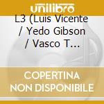 L3 (Luis Vicente / Yedo Gibson / Vasco T - L3 cd