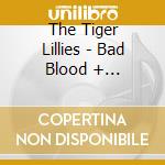 The Tiger Lillies - Bad Blood + Blasphemy cd musicale di The Tiger Lillies