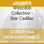 Weezdob Collective - Star Cadillac cd