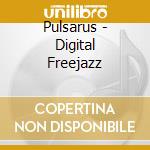 Pulsarus - Digital Freejazz cd musicale di Pulsarus