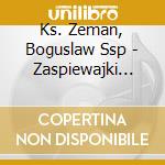 Ks. Zeman, Boguslaw Ssp - Zaspiewajki Cz. 1 Talent Serca cd