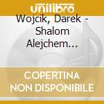 Wojcik, Darek - Shalom Alejchem (Yiddish Songs) cd