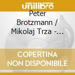 Peter Brotzmann / Mikolaj Trza - Goosetalks