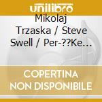 Mikolaj Trzaska / Steve Swell / Per-??Ke - Inner Ear cd musicale di Mikolaj Trzaska / Steve Swell / Per