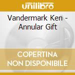 Vandermark Ken - Annular Gift cd