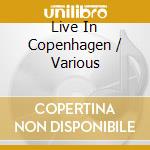 Live In Copenhagen / Various cd