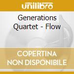 Generations Quartet - Flow cd musicale di Generations Quartet