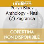 Polish Blues Anthology - Nasi (Z) Zagranica cd