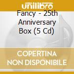 Fancy - 25th Anniversary Box (5 Cd) cd