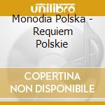 Monodia Polska - Requiem Polskie cd musicale di Monodia Polska