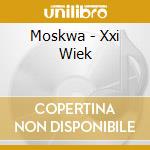 Moskwa - Xxi Wiek cd