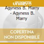 Agyness B. Marry - Agyness B. Marry cd