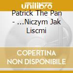 Patrick The Pan - ...Niczym Jak Liscmi cd musicale di Patrick The Pan