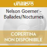 Nelson Goerner - Ballades/Nocturnes