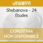 Shebanova - 24 Etudes