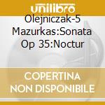 Olejniczak-5 Mazurkas:Sonata Op 35:Noctur cd