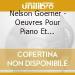 Nelson Goerner - Oeuvres Pour Piano Et Orchestre cd musicale di Nelson Goerner