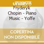Fryderyk Chopin - Piano Music - Yoffe cd musicale di Fryderyk Chopin