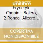 Fryderyk Chopin - Bolero, 2 Ronda, Allegro De Concert cd