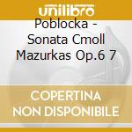 Poblocka - Sonata Cmoll Mazurkas Op.6 7 cd musicale di Poblocka