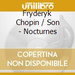 Fryderyk Chopin / Son - Nocturnes cd musicale di Fryderyk Chopin / Son