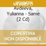 Avdeeva, Yulianna - Same (2 Cd) cd