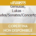 Geniusas, Lukas - Etudes/Sonates/Concerto Pour Piano cd musicale di Geniusas, Lukas