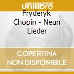 Fryderyk Chopin - Neun Lieder cd musicale di Fryderyk Chopin