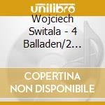 Wojciech Switala - 4 Balladen/2 Nocturnes Op.48/Scherzo Op.31 cd musicale di Wojciech Switala