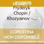 Fryderyk Chopin / Khozyainov - Ballad & Sonata cd musicale di Fryderyk Chopin / Khozyainov