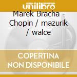 Marek Bracha - Chopin / mazurik / walce cd