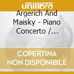 Argerich And Maisky - Piano Concerto / Sonata For Piano And cd musicale di Argerich And Maisky