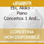 Ebi, Akiko - Piano Concertos 1 And 2 cd