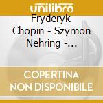 Fryderyk Chopin - Szymon Nehring - Fryderyk Chopin - 12 Etudes Op. 25 / Polonaise / Mazurki Op. 33 cd