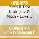 Mitch & Igor Krutoglov & Mitch - Love For Three Cockroaches cd