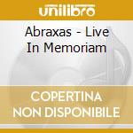 Abraxas - Live In Memoriam cd musicale