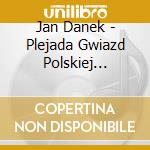 Jan Danek - Plejada Gwiazd Polskiej Piosenki cd musicale