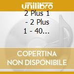 2 Plus 1 - 2 Plus 1 - 40 Przebojow cd