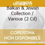 Balkan & Jewish Collection / Various (2 Cd) cd