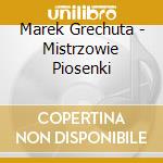 Marek Grechuta - Mistrzowie Piosenki cd musicale di Marek Grechuta